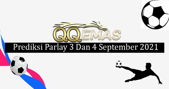 Prediksi Mix Parlay 3 Dan 4 September 2021