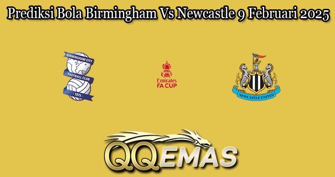 Prediksi Bola Birmingham Vs Newcastle 9 Februari 2025
