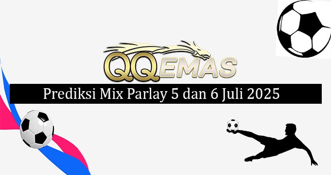 Prediksi Mix Parlay 5 Dan 6 Juli 2025