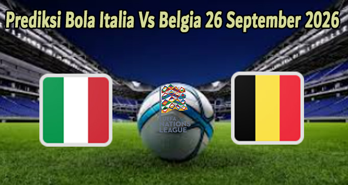 Prediksi Bola Italia Vs Belgia 26 September 2026