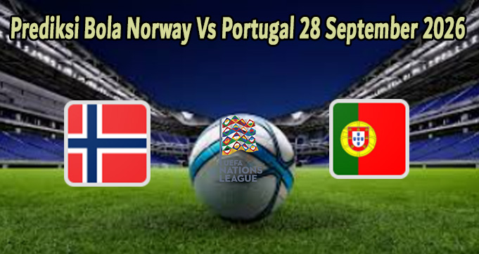 Prediksi Bola Norway Vs Portugal 28 September 2026