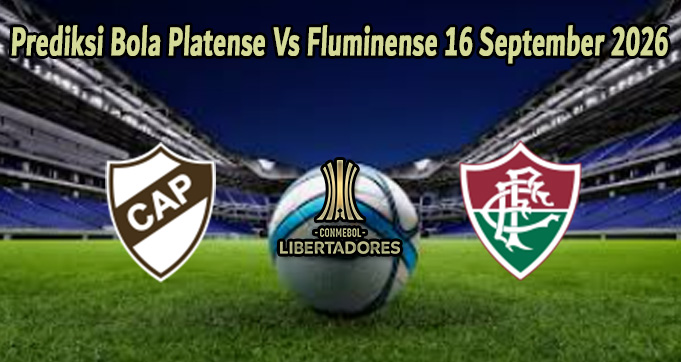 Prediksi Bola Platense Vs Fluminense 16 September 2026
