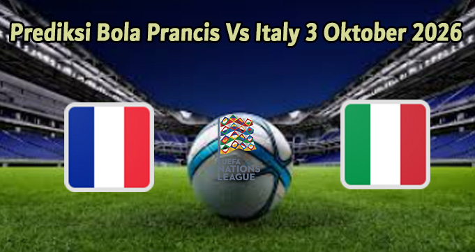Prediksi Bola Prancis Vs Italy 3 Oktober 2026