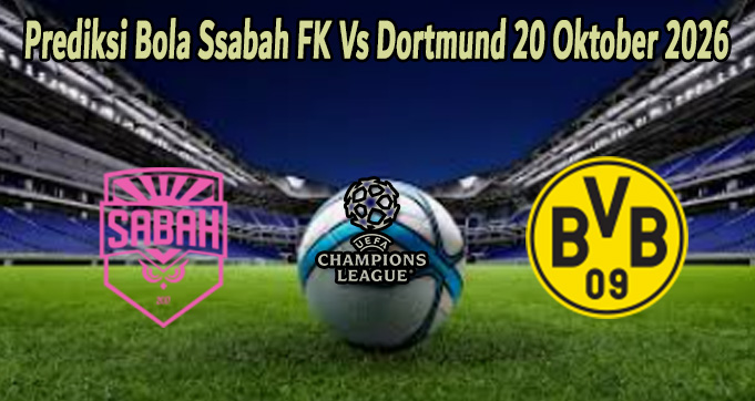 Prediksi Bola Sabah FK Vs Dortmund 20 Oktober 2026